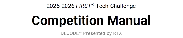 2025-2026 FIRST Tech Challenge
Competition Manual
DECODE Presented by RTX
