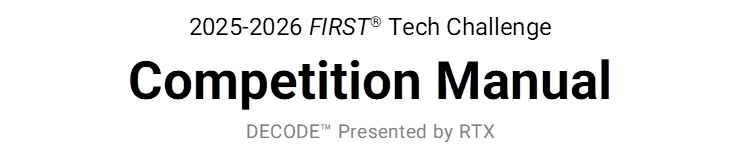 2025-2026 FIRST� Tech Challenge
Competition Manual
DECODE� Presented by RTX
